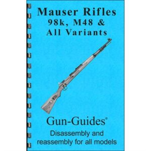 ASSEMBLY AND DISASSEMBLY GUIDE FOR THE MAUSER 98K & M48